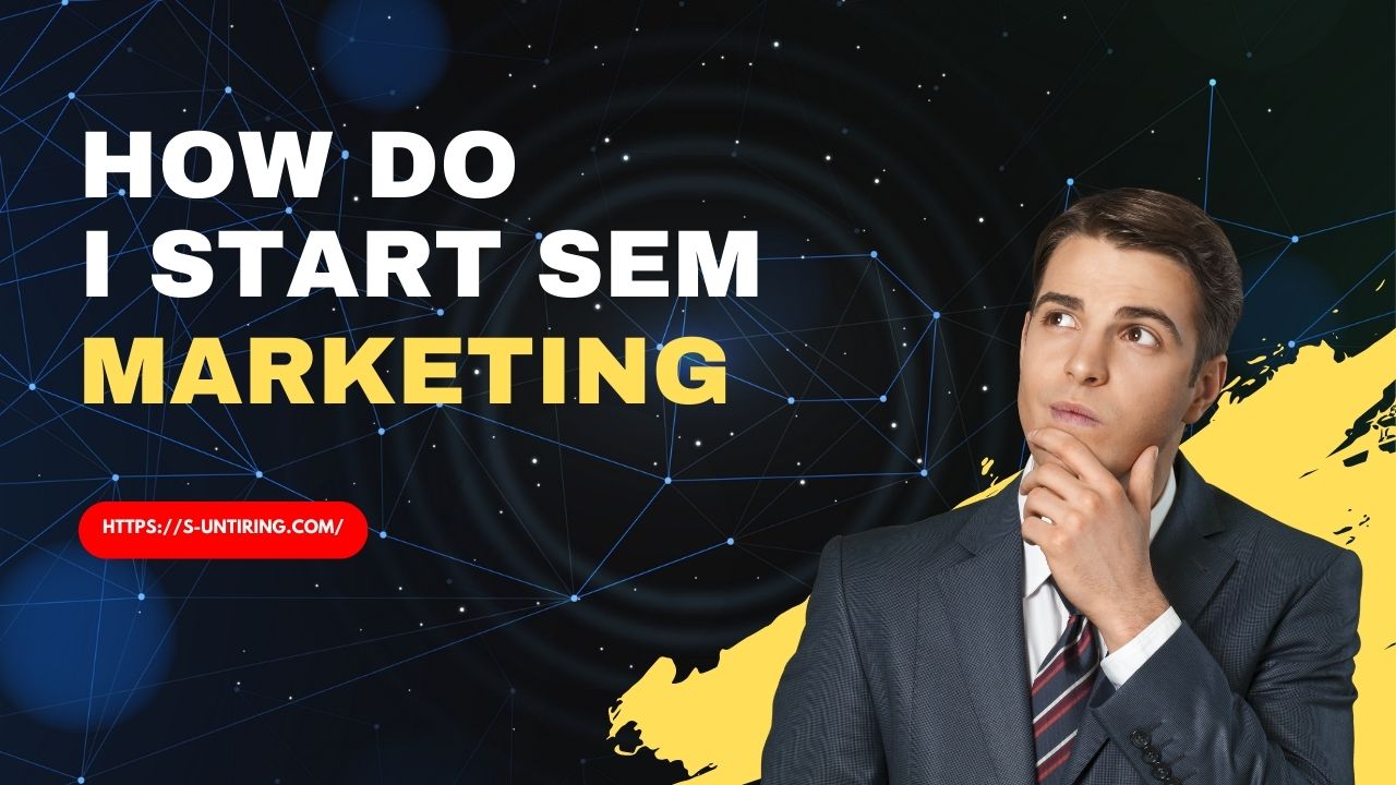 How do I start SEM marketing