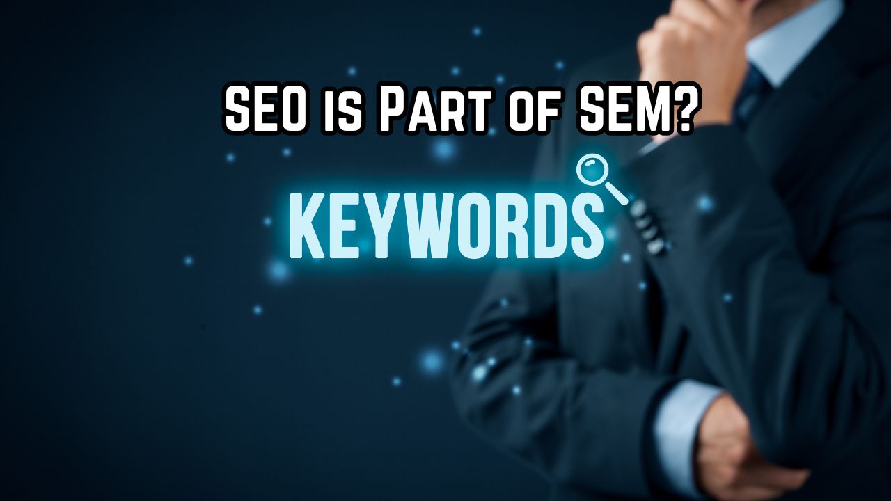 Is SEO Part Of SEM