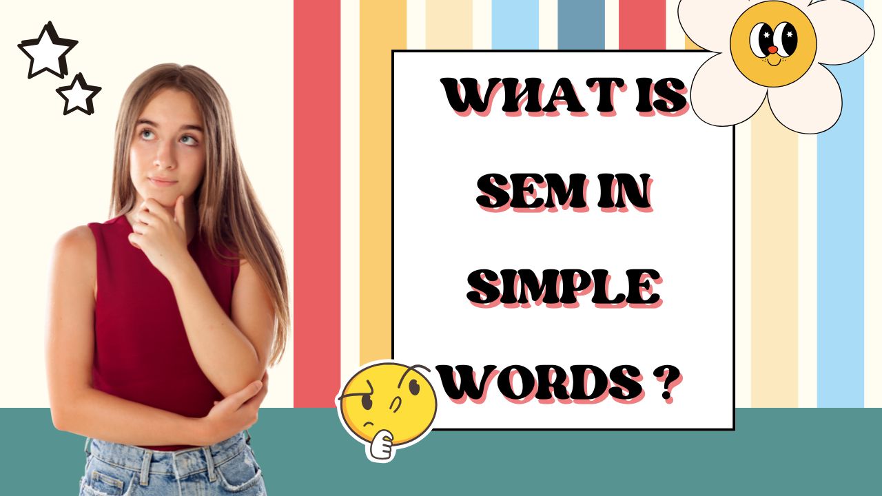 What is SEM in Simple Words