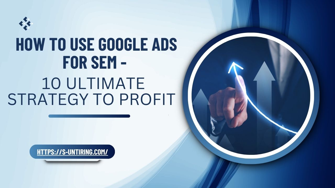 How to use Google Ads for SEM